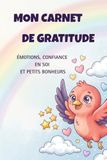 Mon carnet de gratitude: Émotions, confiance en soi et petits bonheurs - Journal de rituels positifs pour enfants de 7 à 11 ans.