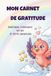 Mon carnet de gratitude: Émotions, confiance en soi et petits bonheurs - Journal de rituels positifs pour enfants de 7 à 11 ans.