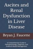 Ascites Libri GmbH Ascites and Renal Dysfunction in Liver Disease: A Comprehensive Guide to Pathophysiology, Diagnosis, and Evidence-Based Management