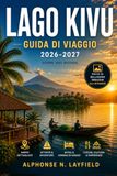LAGO KIVU Guida di viaggio 2026-2027: Rubavu, Karongi e Rusizi- Gite in barca, cultura del caffè, il Congo-Nile Trail e consigli pratici per il Ruanda