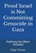 Proof Israel is Not Committing Genocide in Gaza: Nothing Has Been Omitted