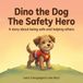 Dino The Dog The Safety Hero: A story about being safe and helping others