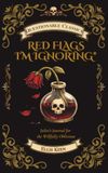 Red Flags I'm Ignoring: Juliet's Journal for the Willfully Oblivious
