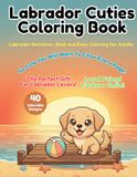 Labrador Cuties Coloring Book: Labrador Retriever, Bold and Easy Coloring for Adults