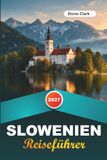 SLOWENIEN REISEFÜHRER 2027