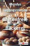 Wendys Lieblingsrezepte Glutenfreie Bäckerei