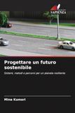 Progettare un futuro sostenibile: Sistemi, metodi e percorsi per un pianeta resiliente