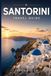 SANTORINI TRAVEL GUIDE 2027: The Complete Guide to Exploring Santorini, Greece