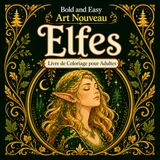 Bold Elfes Art Nouveau: Livre de Coloriage pour Adultes avec Créatures de la Forêt, Figures Élégantes et Motifs Naturels