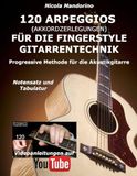 120 ARPEGGIOS (Akkordzerlegungen) für die FINGERSTYLE GITARRENTECHNIK: Progressive Methode für die Akustikgitarre - Notensatz und Tabulatur, Videoanleitungen auf YouTube
