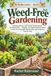 Weed-Free Gardening: Identify, Remove, and Prevent Garden Weeds the Natural Way — Organic, No-Chemical Weed Control to Keep Your Vegetable Beds Healthy and Productive, Zone by Zone