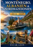 MONTENEGRO, ALBANIEN & NORD-MAZEDONI Reiseführer 2026–2027