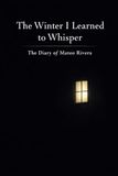 The Winter I Learned to Whisper: The Diary of Mateo Rivera