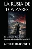 LA RUSIA DE LOS ZARES: Del nacimiento de la dinastía Romanov a la Revolución (1613-1917)