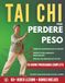 Tai Chi per perdere peso: sciogli il grasso addominale ostinato, elimina il dolore alle ginocchia e sentiti una donna nuova — Perfetto per anziani e principianti