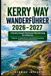 KERRY WAY WANDERFÜHRER 2026–2027: Irlands Iveragh Peninsula Wanderweg von Killarney | Wegkarten, 9-etappige Routen, landschaftliche Spaziergänge, Dörfer und praktische Planungstipps