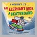 I Hachette Children's Group I Wouldn’t Let An Elephant Ride A Skateboard