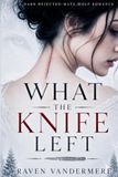 WHAT THE KNIFE LEFT: A Dark Rejected-Mate Wolf Romance