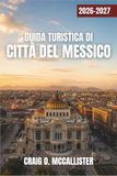 GUIDA TURISTICA DI CITTÀ DEL MESSICO 2026-2027