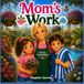 Mom's Work: An Inspiring Story About Family, Flowers, and Growing Together