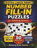Extra Large Print Number Fill-In Puzzles for Adults and Seniors: 50 Easy-to-Read Full Page Number Puzzles with Starter Number and Solutions | Big 8.5x11 Relaxing Brain Games Puzzle Book | Volume 1