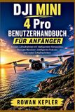 DJI MINI 4 Pro Benutzerhandbuch für Anfänger: Bessere Luftaufnahmen mit intelligenterer Komposition, flüssigen Manövern, intelligenten Features und realen Schießtechniken