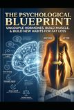 Psychological Blueprint to Health and Fitness: The end of hormone guesswork.