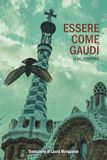 Essere come Gaudí: Guida per seguire i passi dell’architetto dei sogni