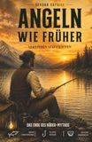 Angeln wie Früher: Verstehen statt kaufen - Das ende des Köder-Mythos