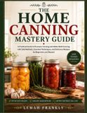 THE Independently Published THE HOME CANNING MASTERY GUIDE