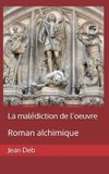 La malédiction de l'oeuvre: Roman alchimique