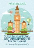 Geschichten BoD - Books on Demand Geschichten Spiele und Aktivierungen für Senioren
