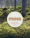 Moss: from forest to garden : a guide to the hidden world of moss
