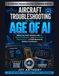 Aircraft Troubleshooting in the Age of AI: Mastering Fault Isolation with AI, Digital Diagnostics, and Data-Driven Maintenance, A Field Manual for Aviation Technicians