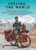 Cycling Icecat Cycling the World: The Complete Guide to Bicycle Touring for Beginners and Experienced Riders