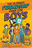 The Ultimate Friendship Guide For Boys 8-12