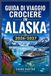 GUIDA DI VIAGGIO CROCIERE IN ALASKA 2026-2027