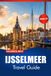 IJSSELMEER Travel Guide 2026-2027: Discover Historic Harbours, Charming Villages, Sailing, Local Food, and Dutch Culture
