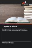 Teatro Edizioni Sapienza Teatro e città: Quali potenzialità offre l'interazione tra teatro e città per l'attuale sviluppo teatrale in Germania? Paperback