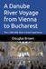 A Danube River Voyage from Vienna to Bucharest: The 1,000 Mile River Cruise Experience