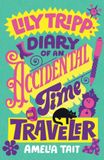 Lily Farrar, Straus and Giroux (Byr) Lily Tripp Diaries- Lily Tripp: Diary of an Accidental Time Traveler