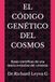 EL CÓDIGO GENÉTICO DEL COSMOS: Bases científicas de una teoría evolutiva del universo
