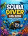 Scuba Diver Log Book: Record Your Underwater Adventures