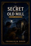 The Secret of the Old Mill: The Third Book in the Classic Hardy Boys Mystery Series