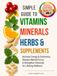 SIMPLE GUIDE Vitamins, Minerals, Herbs, & Supplements