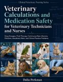 Veterinary Calculations and Medication Safety for Veterinary Technicians and Nurses: Drug Dosages, Fluid Therapy, Continuous Rate Infusions, Dilutions, Anesthetic Math, and Clinical Practice Problems