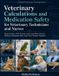 Veterinary Calculations and Medication Safety for Veterinary Technicians and Nurses: Drug Dosages, Fluid Therapy, Continuous Rate Infusions, Dilutions, Anesthetic Math, and Clinical Practice Problems