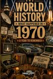 What Happened in World History 1970 The Year You Were Born: Historical Facts, Important Events of 1970, Cost of Living, Economy, Everyday Life, ... TV, Cars, Fashion, Sports & 70s Slangs