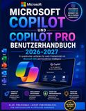 Microsoft MICROSOFT COPILOT & COPILOT PRO BENUTZERHANDBUCH 2026-2027