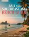 Bali and Southeast Asia Beach Guide 2026–2027: Discover Thailand, Indonesia, Vietnam and Island Paradise Destinations